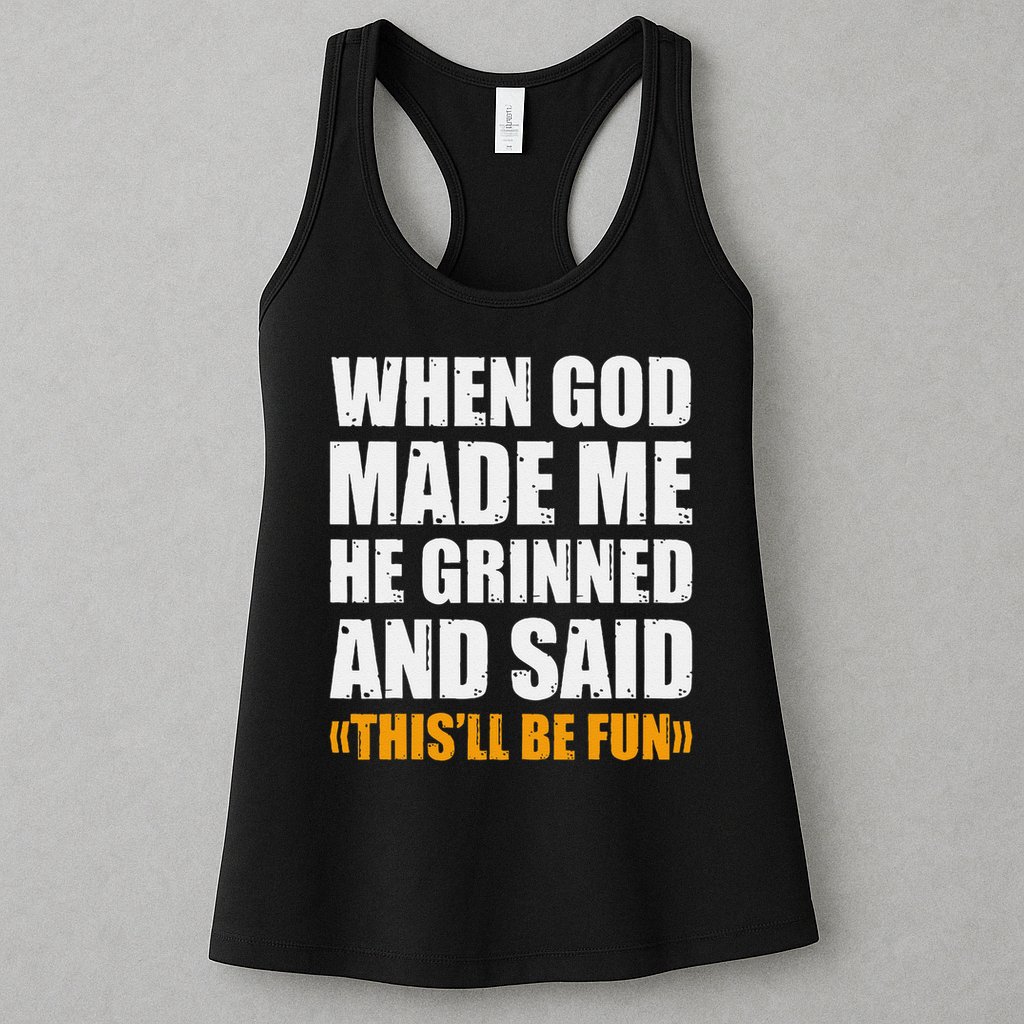 When God Made Me He Said This Will Be Fun Sarcastic Saying Womens Tank Top