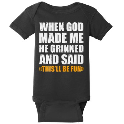 When God Made Me He Said This Will Be Fun Sarcastic Saying Baby Bodysuit