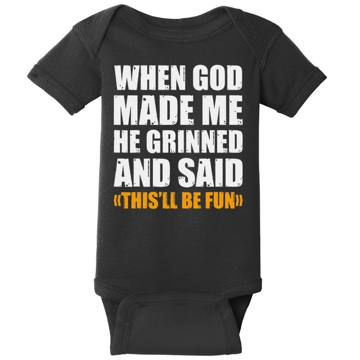 When God Made Me He Said This Will Be Fun Sarcastic Saying Baby Bodysuit