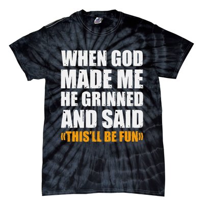 When God Made Me He Said This Will Be Fun Sarcastic Saying Tie-Dye T-Shirt