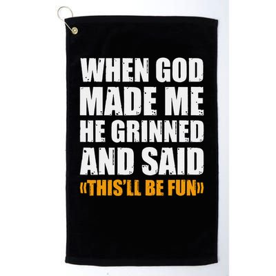 When God Made Me He Said This Will Be Fun Sarcastic Saying Golf Towel