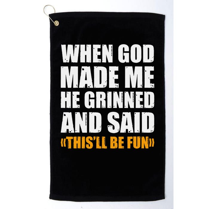 When God Made Me He Said This Will Be Fun Sarcastic Saying Golf Towel