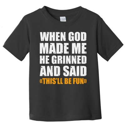 When God Made Me He Said This Will Be Fun Sarcastic Saying Toddler T-Shirt