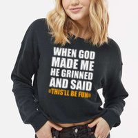 When God Made Me He Said This Will Be Fun Sarcastic Saying Cropped Pullover Crew