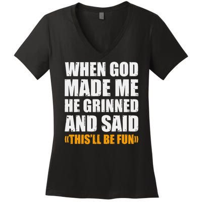 When God Made Me He Said This Will Be Fun Sarcastic Saying Women's V-Neck T-Shirt