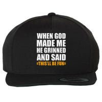 When God Made Me He Said This Will Be Fun Sarcastic Saying Wool Snapback Cap