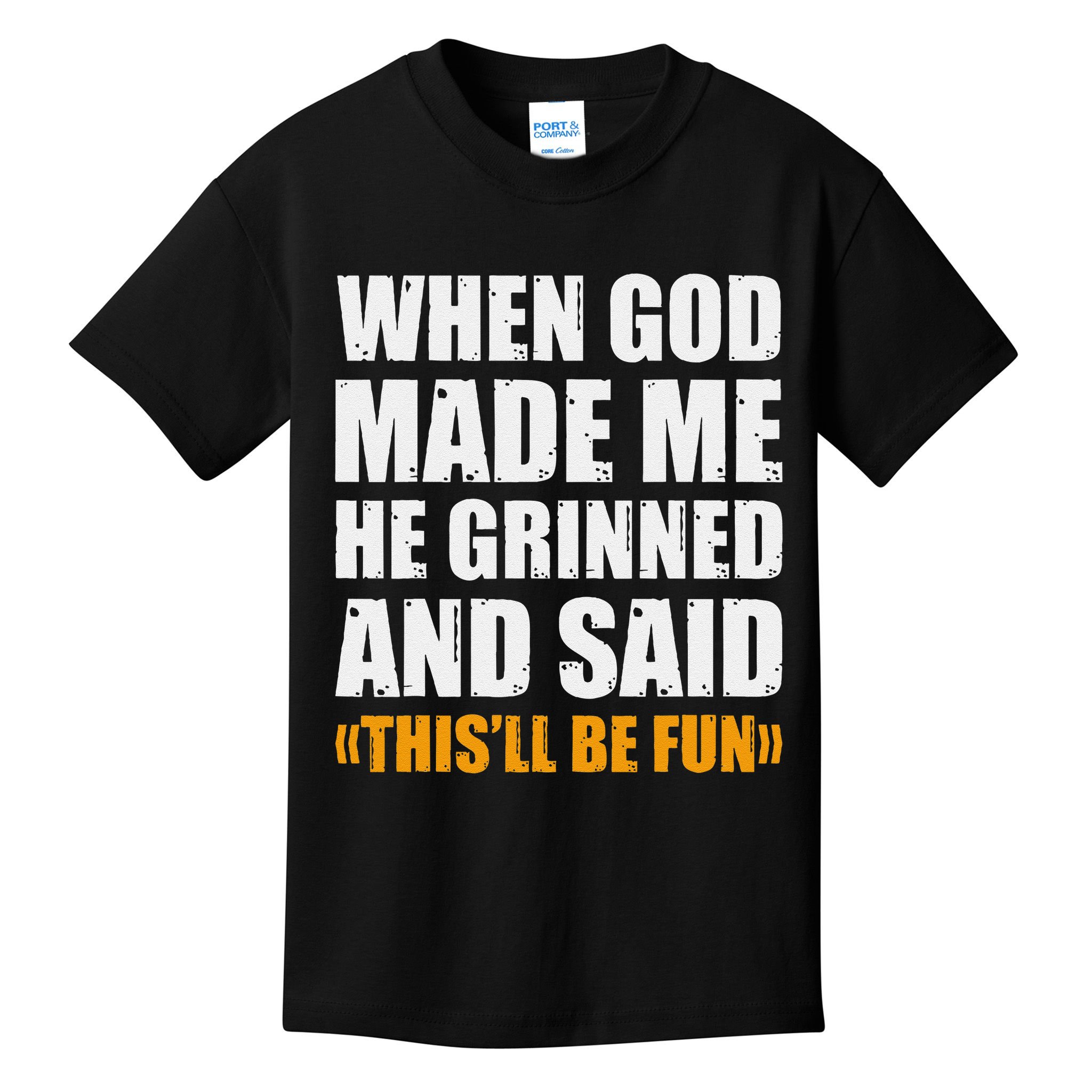 When God Made Me He Said This Will Be Fun Sarcastic Saying Kids T-Shirt