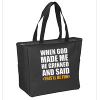 When God Made Me He Said This Will Be Fun Sarcastic Saying Zip Tote Bag