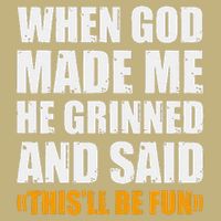 When God Made Me He Said This Will Be Fun Sarcastic Saying Button