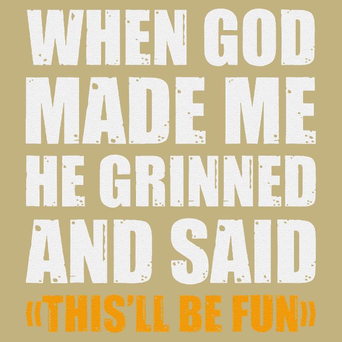 When God Made Me He Said This Will Be Fun Sarcastic Saying Button
