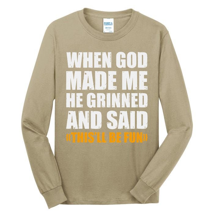 When God Made Me He Said This Will Be Fun Sarcastic Saying Tall Long Sleeve T-Shirt