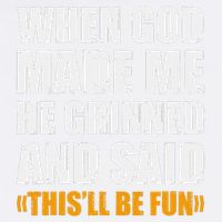 When God Made Me He Said This Will Be Fun Sarcastic Saying Garment-Dyed Sweatshirt