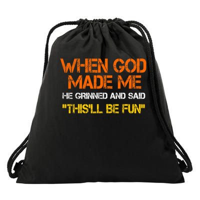 When God Made Me He Grinned And Said Funny Sarcastic Saying Drawstring Bag