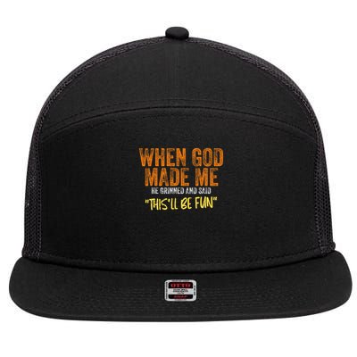 When God Made Me He Grinned And Said This'll Be Fun Funny 7 Panel Mesh Trucker Snapback Hat