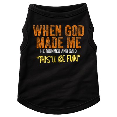 When God Made Me He Grinned And Said This'll Be Fun Funny Doggie Tank