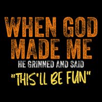 When God Made Me He Grinned And Said This'll Be Fun Funny Backpack