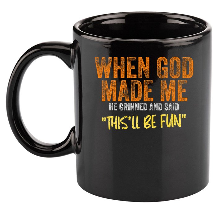 When God Made Me He Grinned And Said This'll Be Fun Funny 11oz C Handle Ceramic Mug
