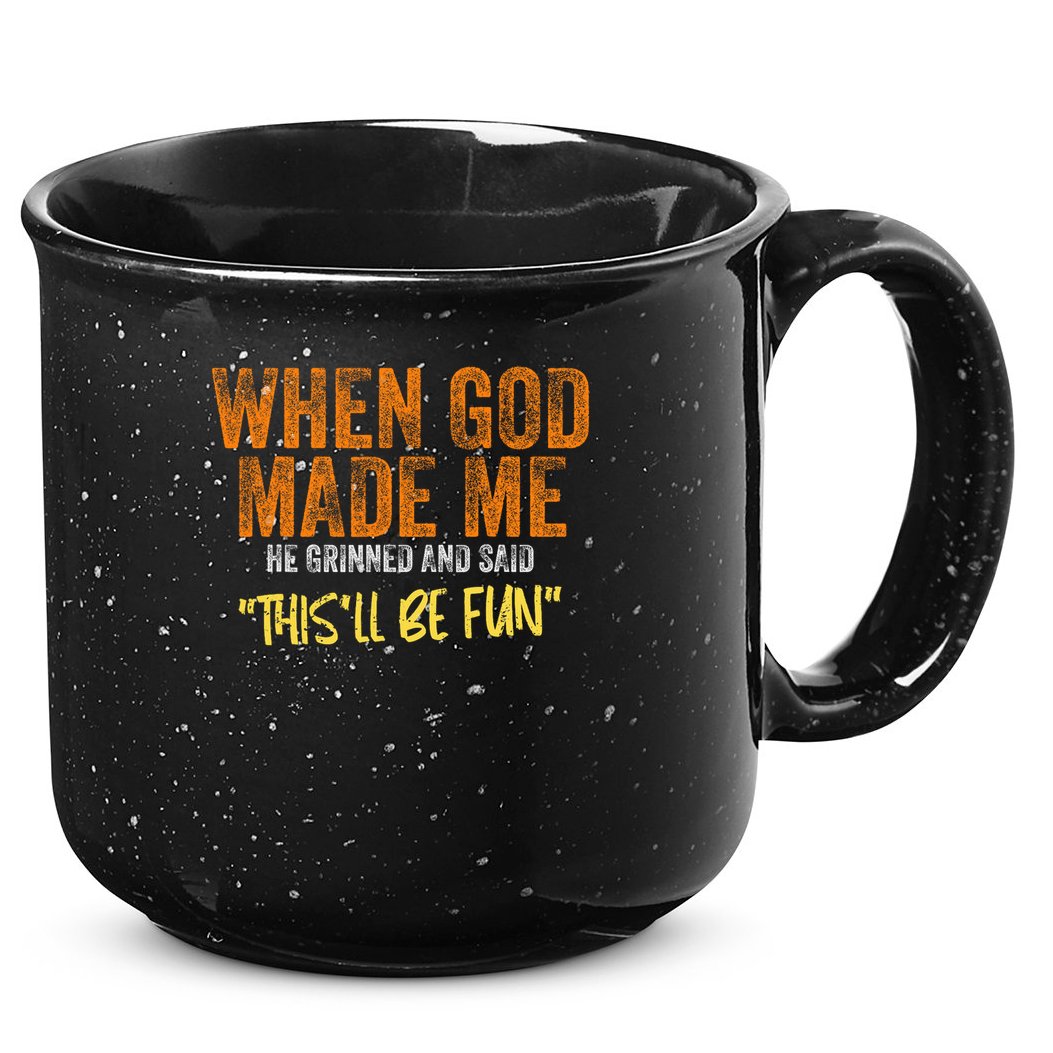 When God Made Me He Grinned And Said This'll Be Fun Funny 15oz Campfire Ceramic Mug