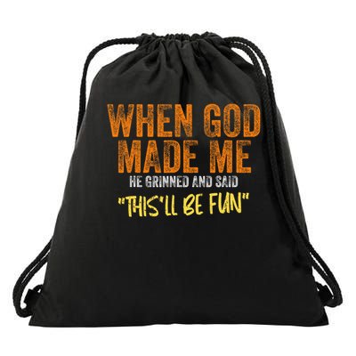 When God Made Me He Grinned And Said This'll Be Fun Funny Drawstring Bag
