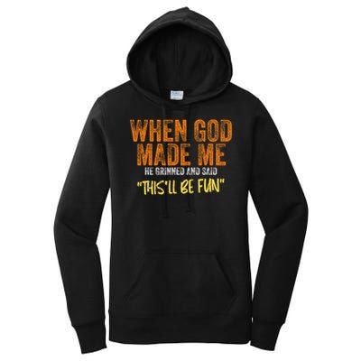 When God Made Me He Grinned And Said This'll Be Fun Funny Women's Pullover Hoodie