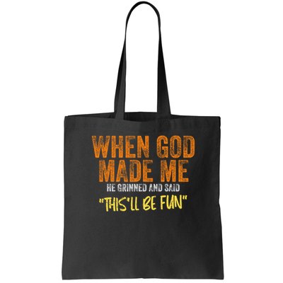 When God Made Me He Grinned And Said This'll Be Fun Funny Bag