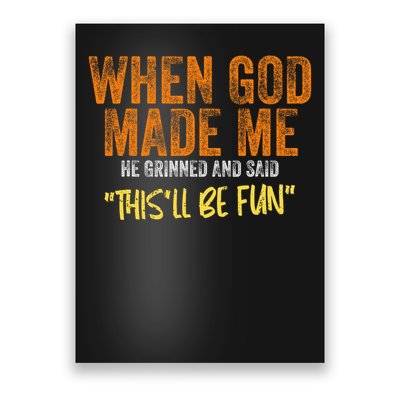 When God Made Me He Grinned And Said This'll Be Fun Funny Poster