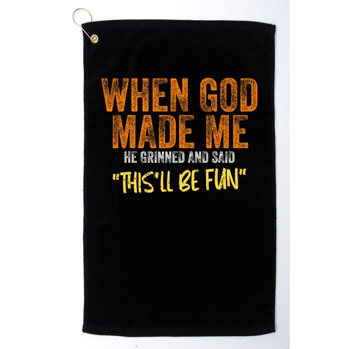 When God Made Me He Grinned And Said This'll Be Fun Funny Golf Towel