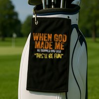 When God Made Me He Grinned And Said This'll Be Fun Funny Golf Towel