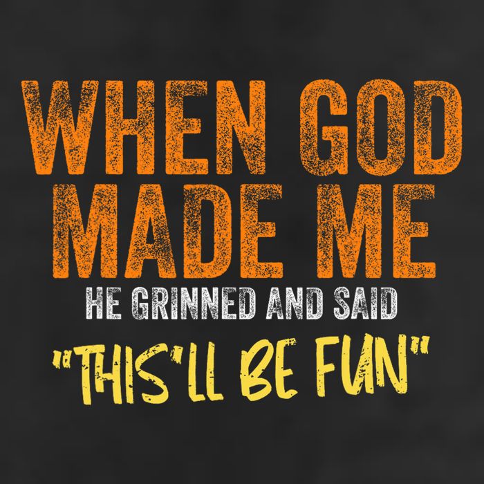 When God Made Me He Grinned And Said This'll Be Fun Funny Golf Towel
