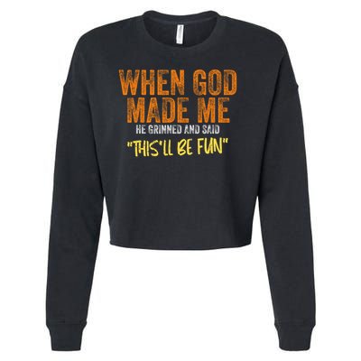 When God Made Me He Grinned And Said This'll Be Fun Funny Cropped Pullover Crew