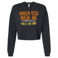 When God Made Me He Grinned And Said This'll Be Fun Funny Cropped Pullover Crew