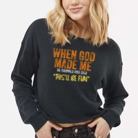 When God Made Me He Grinned And Said This'll Be Fun Funny Cropped Pullover Crew