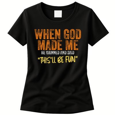When God Made Me He Grinned And Said This'll Be Fun Funny Womens T-Shirt