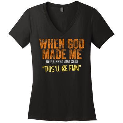 When God Made Me He Grinned And Said This'll Be Fun Funny Women's V-Neck T-Shirt