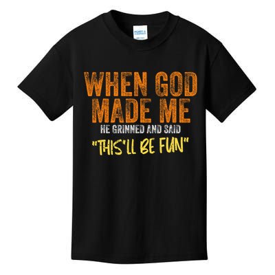 When God Made Me He Grinned And Said This'll Be Fun Funny Kids T-Shirt