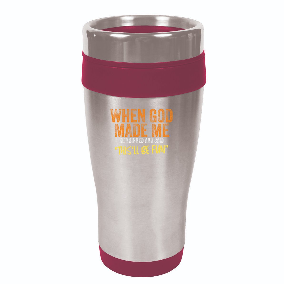 When God Made Me He Grinned And Said This'll Be Fun Funny 16oz Travel Tumbler