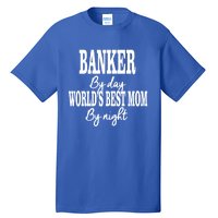 Worlds Greatest Mom Investt Banking Best Mom Meaningful Gift Tall T-Shirt