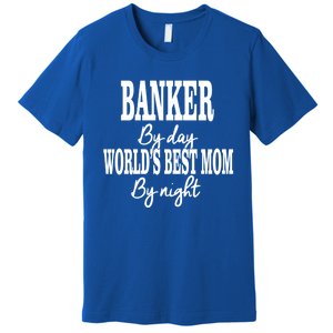 Worlds Greatest Mom Investt Banking Best Mom Meaningful Gift Premium T-Shirt