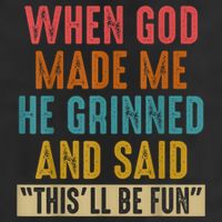 When God Made Me He Grinned And Said This’ll Be Fun Garment-Dyed Fleece Hoodie