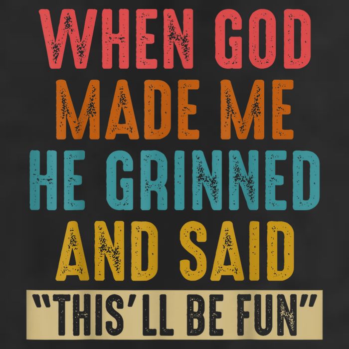 When God Made Me He Grinned And Said This’ll Be Fun Garment-Dyed Fleece Hoodie