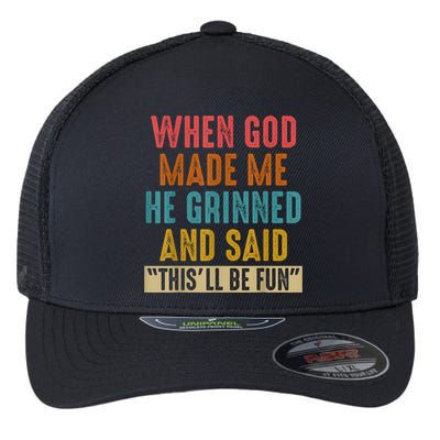 When God Made Me He Grinned And Said This’ll Be Fun Flexfit Unipanel Trucker Cap