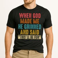 When God Made Me He Grinned And Said This’ll Be Fun Performance Shirt