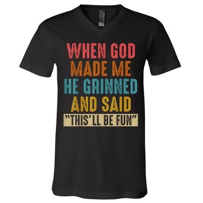 When God Made Me He Grinned And Said This’ll Be Fun V-Neck T-Shirt