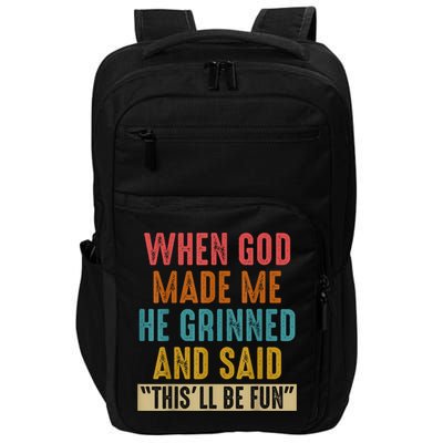 When God Made Me He Grinned And Said This’ll Be Fun Impact Tech Backpack