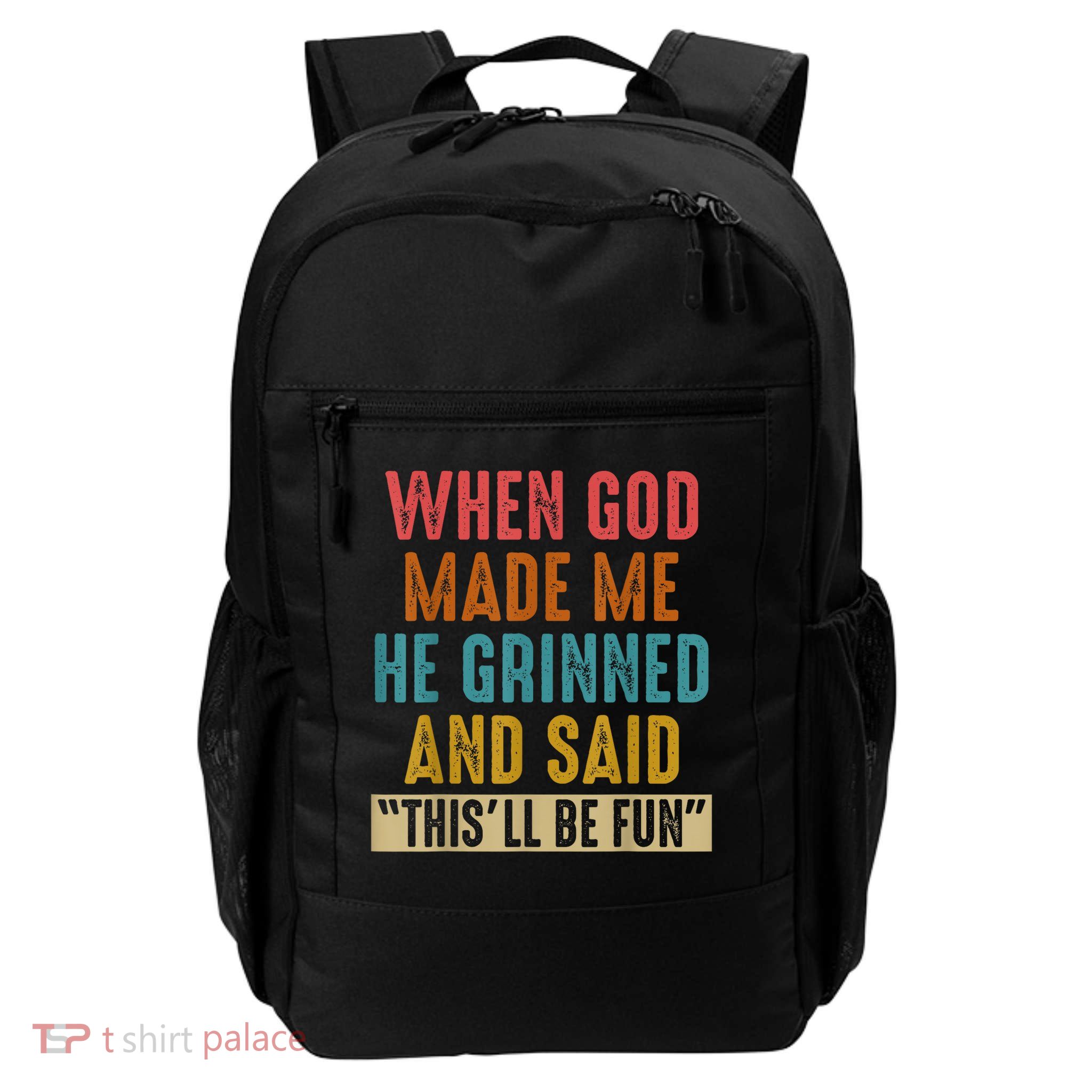 When God Made Me He Grinned And Said This’ll Be Fun Backpack