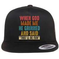 When God Made Me He Grinned And Said This’ll Be Fun Flat Bill Trucker Hat