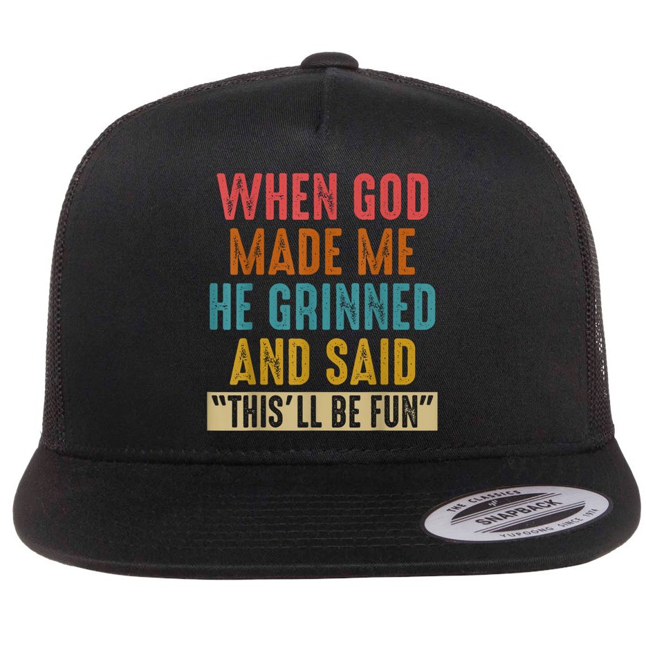 When God Made Me He Grinned And Said This’ll Be Fun Flat Bill Trucker Hat