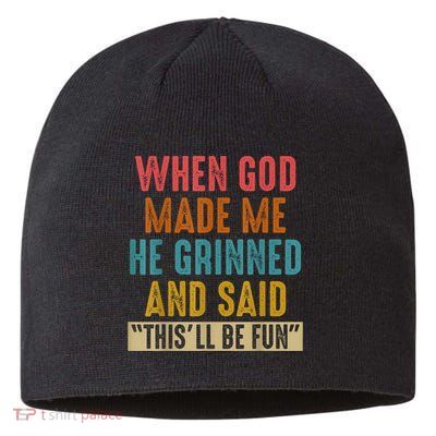 When God Made Me He Grinned And Said This’ll Be Fun Sustainable Beanie