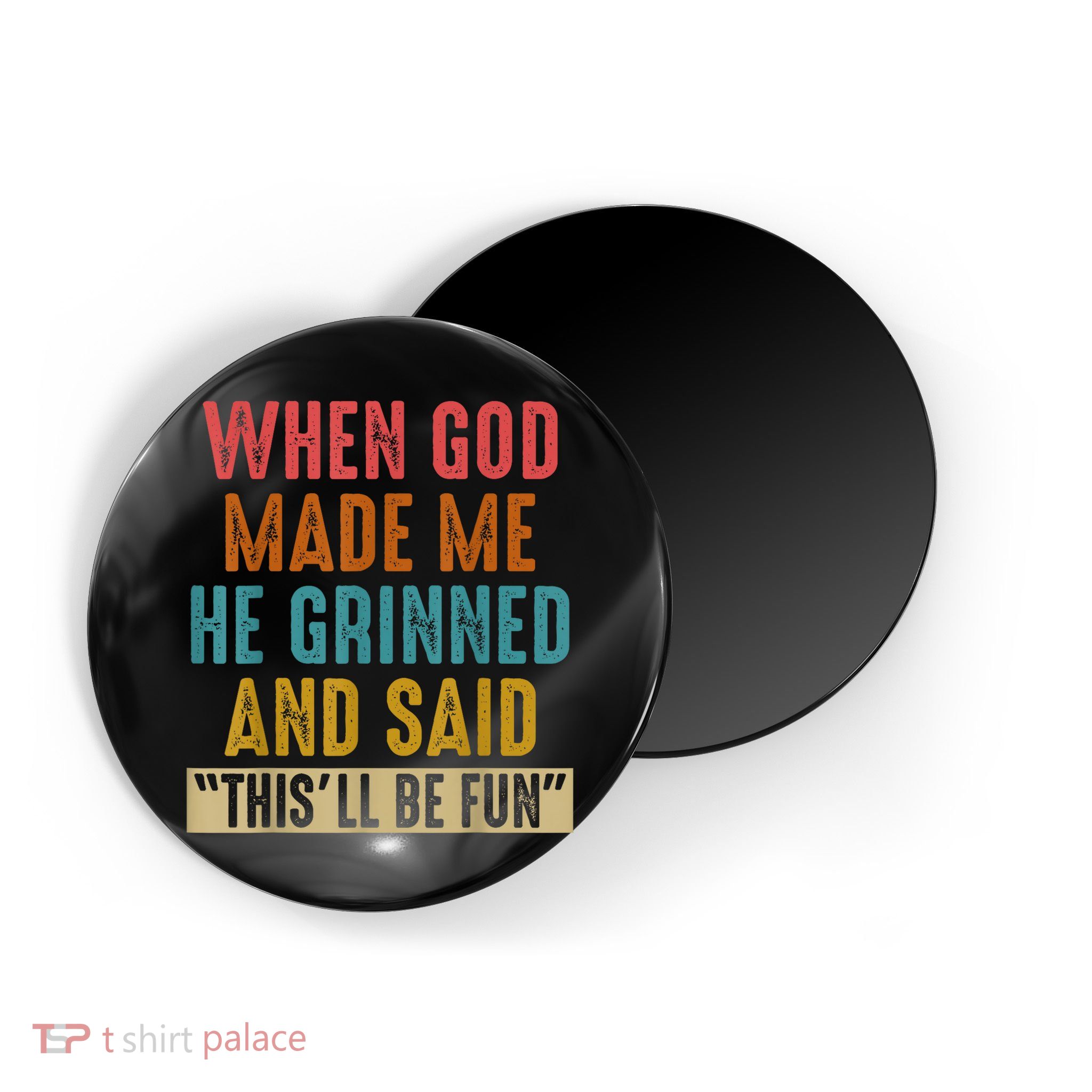 When God Made Me He Grinned And Said This’ll Be Fun Magnet