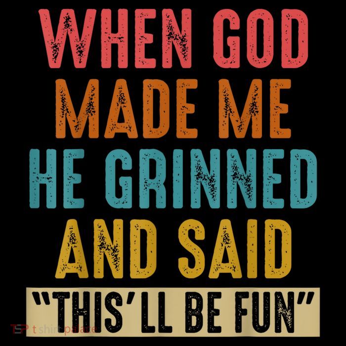 When God Made Me He Grinned And Said This’ll Be Fun Magnet